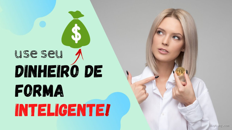 Como usar meu dinheiro de forma inteligente?
