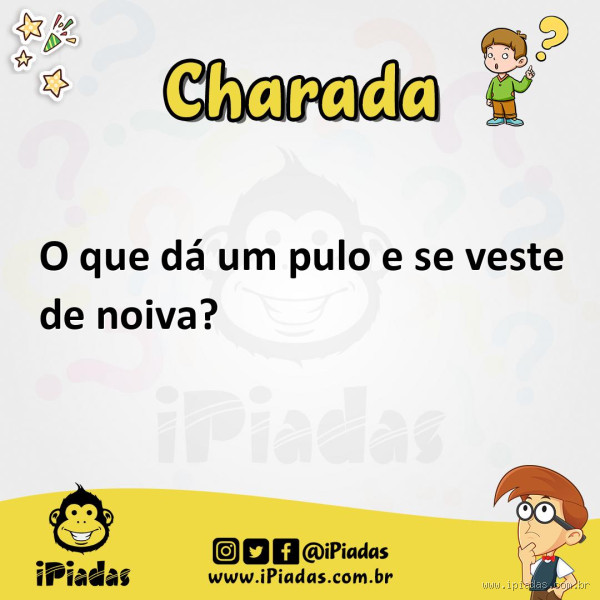 O que é o que é que dá um pulo e se veste de noiva? A resposta divertida e curiosa