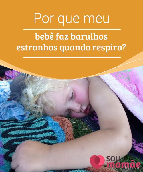 Quando você respira e faz barulho?
