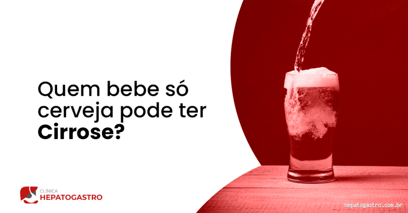 Quem toma só cerveja pode ter cirrose? Entenda o risco!