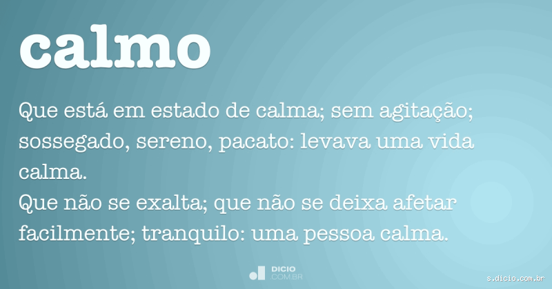 Qual o antônimo e sinônimo de calmo?