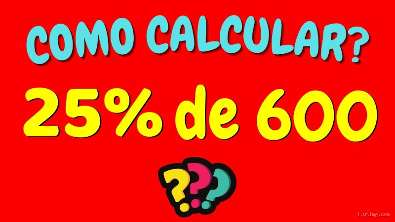 Como fazer a conta de 25% de 600? Aprenda de forma simples!