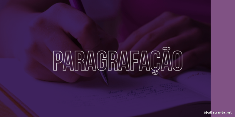 Como dividir os parágrafos de uma redação? Aprenda de uma vez por todas